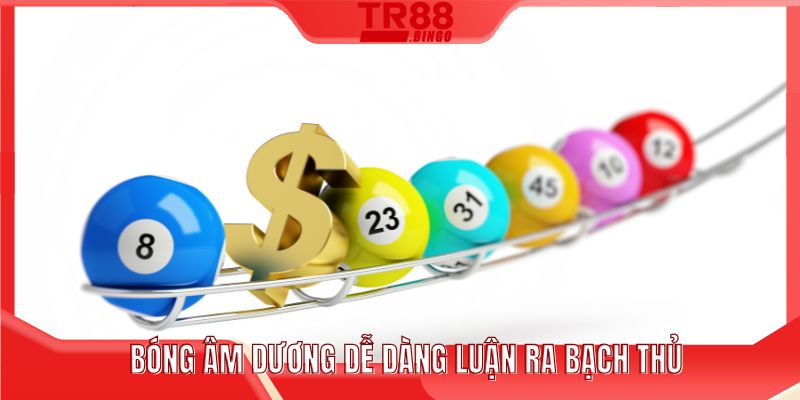 Bóng âm dương dễ dàng luận ra bạch thủ