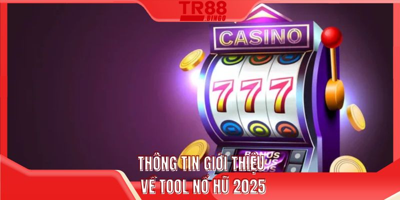 Thông tin giới thiệu về tool nổ hũ 2025